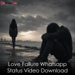 Love Failure Whatsapp Status Video Download
